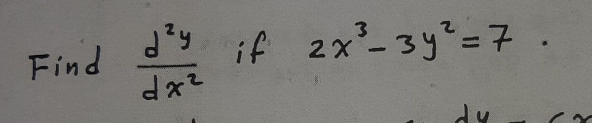 Find
if 2x-3y%=7 .
-3y%=D7.
dy
