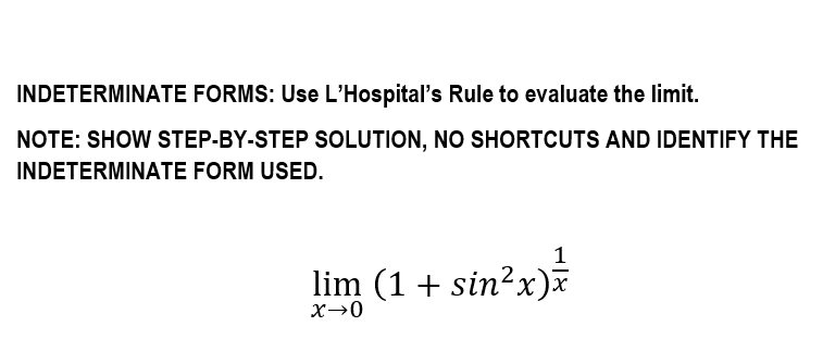 INDETERMINATE FORMS: Use L'Hospital's Rule to evaluate the limit.
NOTE: SHOW STEP-BY-STEP SOLUTION, NO SHORTCUTS AND IDENTIFY THE
INDETERMINATE FORM USED.
lim (1 + sin?x)
