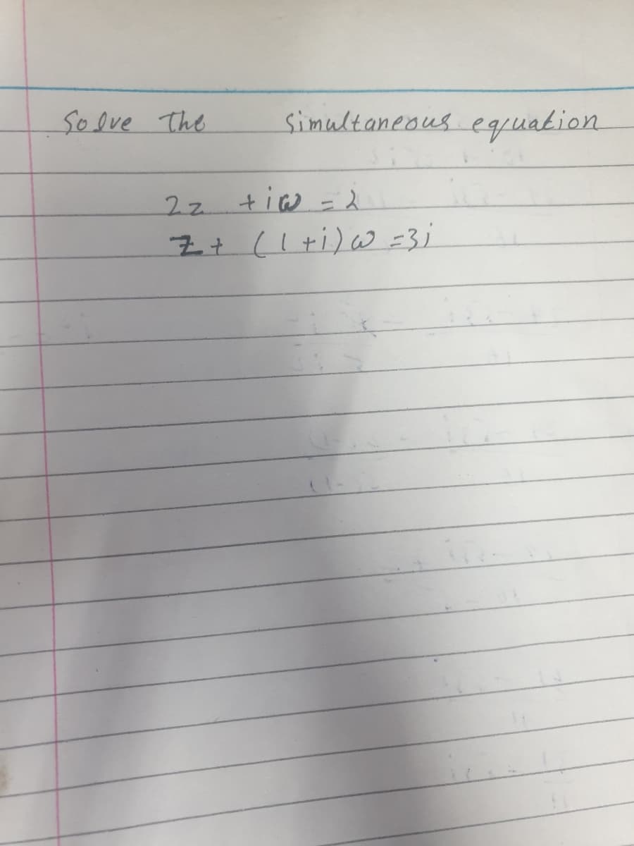 50lve The
simultaneous equation
2z
7+(1+i)W =3;
