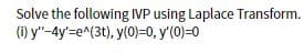 Solve the following IVP using Laplace Transform.
(1) y"-4y'=e^(3t), y(0)=0, y'(0)=0
