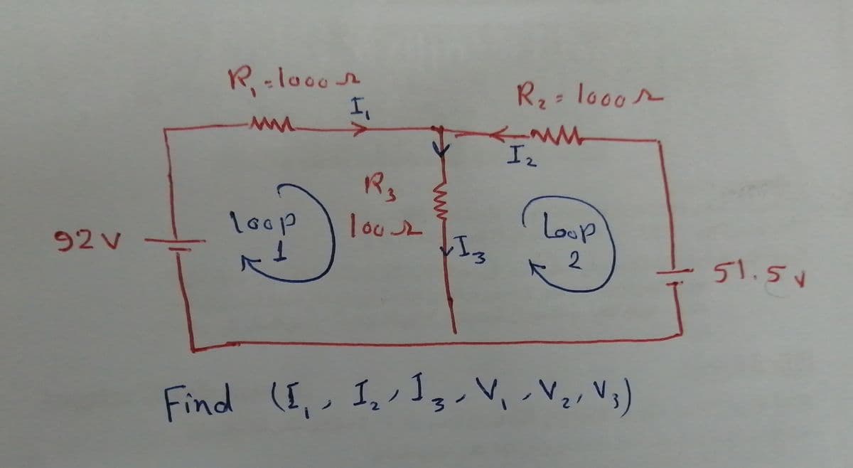R-loo0
I,
R,- lo00s
loop
louk
Loop
92V
2
51.5v
Find (I,, I, Ig.V,.Vz, Vg)
Ve, V3
