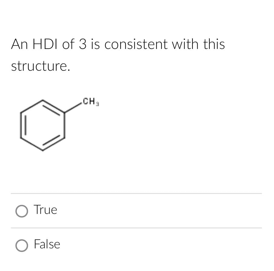 An HDI of 3 is consistent with this
structure.
O True
O False
CH₂