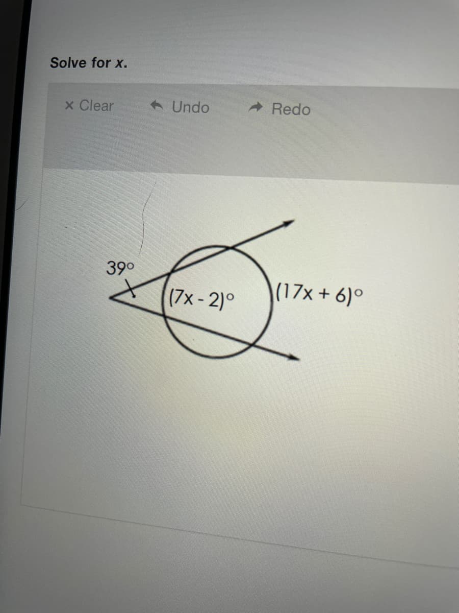 Solve for x.
x Clear
A Undo
Redo
39°
(7x-2)°
(17x + 6)°
