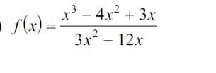 • ƒ(x) =
x³ - 4x² + 3x
3x² - 12x