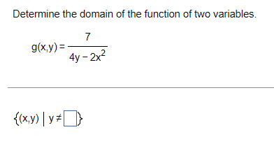 Determine the domain of the function of two variables.
7
4y - 2x²
g(x,y)=
{(x,y) | y*}