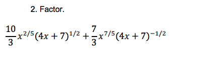 2. Factor.
10
x2/5 (4x + 7)/2 +÷
7
3
7/5 (4x + 7)-1/2
3
