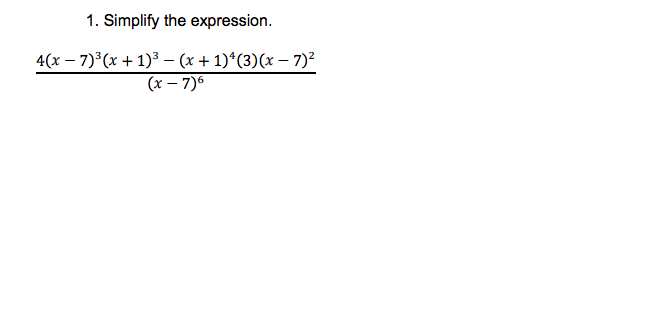 1. Simplify the expression.
4(x – 7)³(x + 1)³ - (x + 1)*(3)(x – 7)²
(x – 7)6
