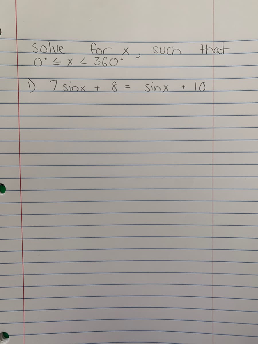 Solve.
0's X L360°
for x such.
X y
that
D 7 sinx.
8 =
Sinx
10

