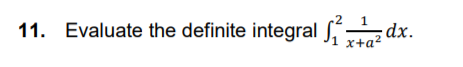 11. Evaluate the definite integral ſ dx.
x+a?
