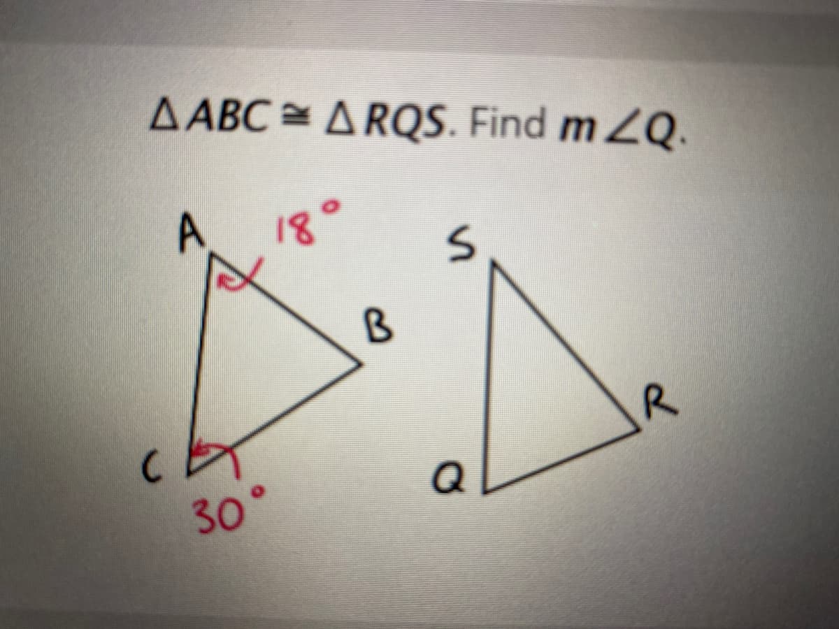 AABC = A RQS. Find m 2Q.
A 18°
R.
Q
30°
