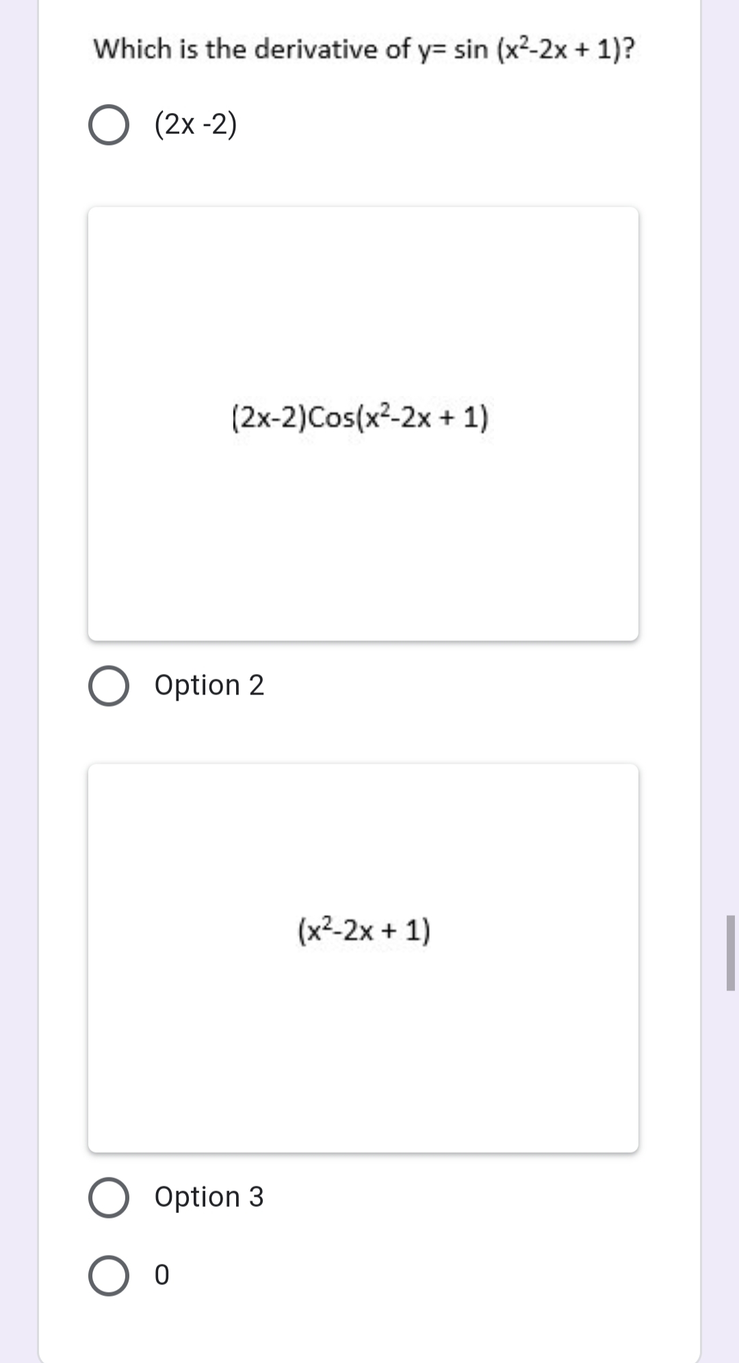 Which is the derivative of y= sin (x2-2x + 1)?
(2x -2)
(2x-2)Cos(x²-2x + 1)
Option 2
(x²-2x + 1)
Option 3
