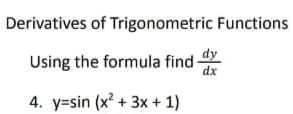 Derivatives of Trigonometric Functions
dy
Using the formula find
dx
4. y=sin (x +3x + 1)

