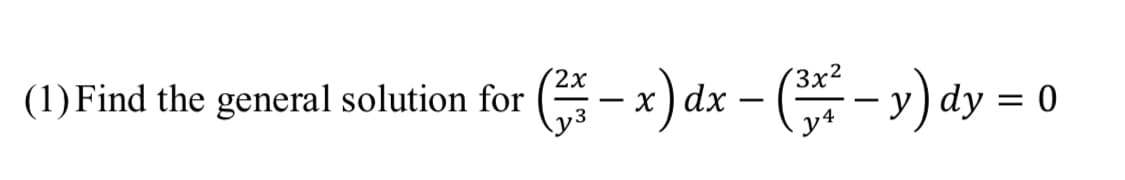 (1) Find the general solution for (-x) dx – (*- y) dy = 0
2х
(3x²
уз
y4
