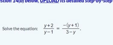 14|b) below,
step-by-step
сер
y+2 _ -y+1)
3-y
Solve the equation:
у-1
