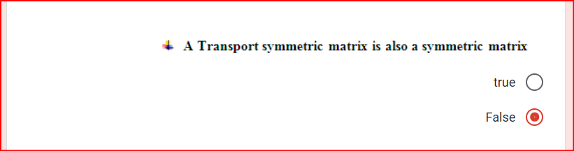 A Transport symmetric matrix is also a symmetric matrix
true
False
