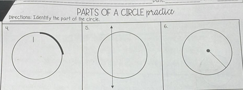 PARTS OF A CIRCLE pracice
Directions: Identify the part of the clrcle.
4.
5.
6.
|
