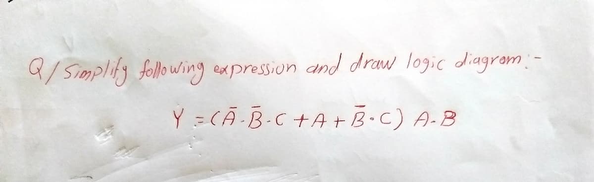 8/ Simplity follo wing eapression and draw logic diagrom-
Y = CÃ-B-C +A+B.C) A-B
