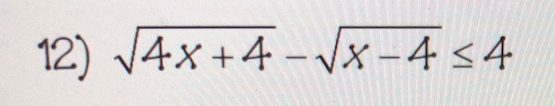 12) V4x +4 - Vx -4 <4
