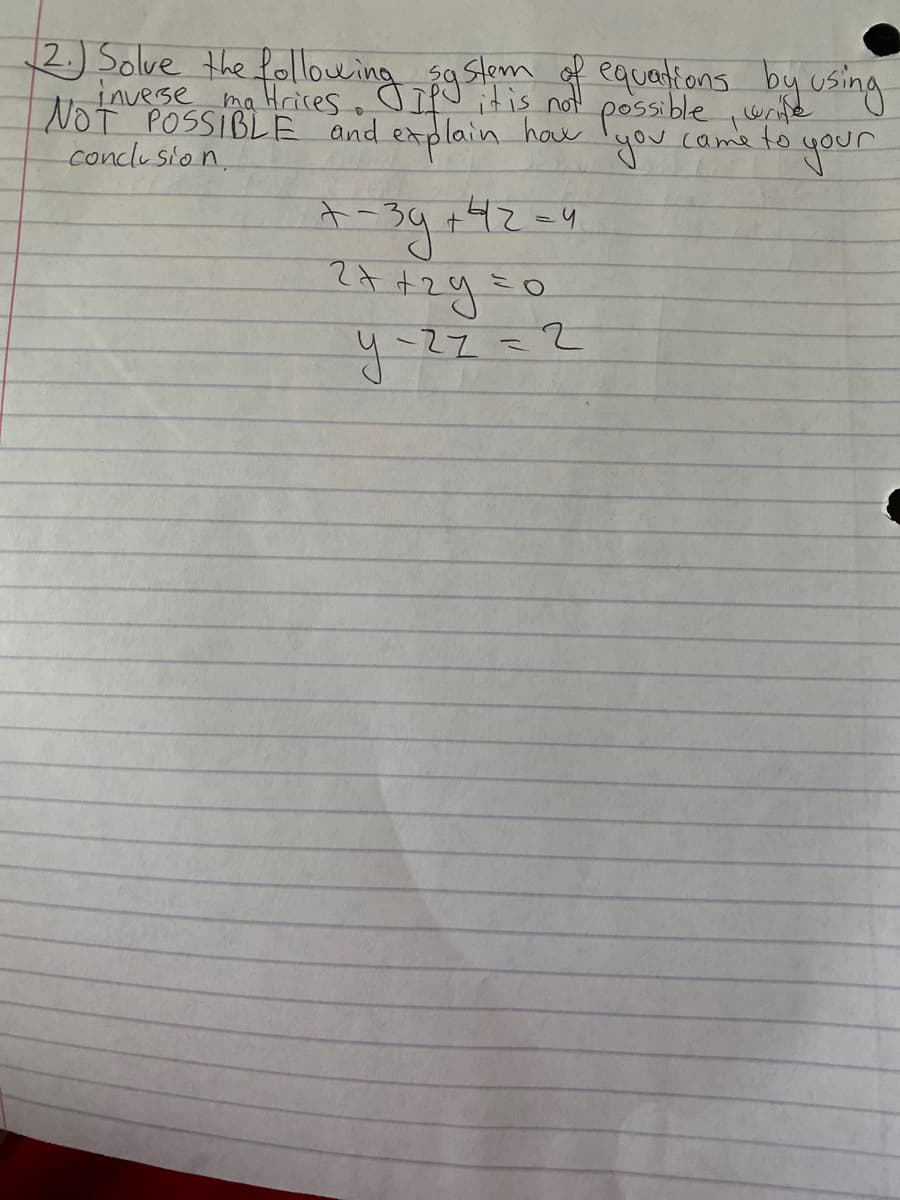 2)Solve the following 9slem f equetions by using
LAvese ma Hrices, IfU itis not!
NOT POSSIBLE and
conclusion,
endlain ha possible we o
you
Lame to your
१+৭2-4
27
+29=0
-27=2
