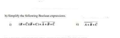 b) Simplify the following Boolean expressions.
i)
ii)
A+B+C
