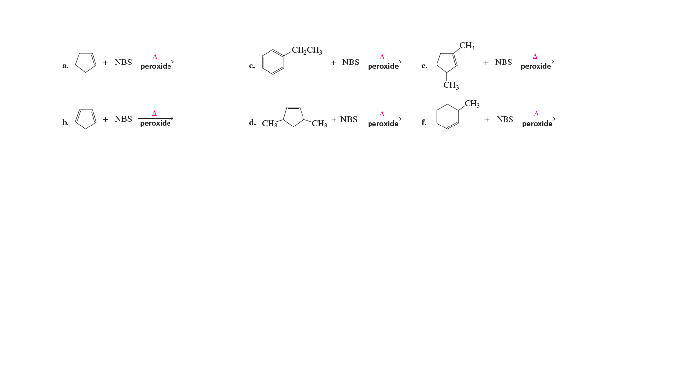 CH,CH3
CH3
A
+ NBS
NBS
+
NBS
peroxide
peroxide
peroxide
а.
с.
е.
CH3
CH3
A
+ NBS
peroxide
d. CH5
+ NBS
+ NBS
peroxide
b.
CH3
peroxide
f.
