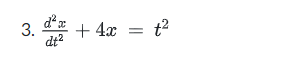 3.
dt?
+ 4x = t?
