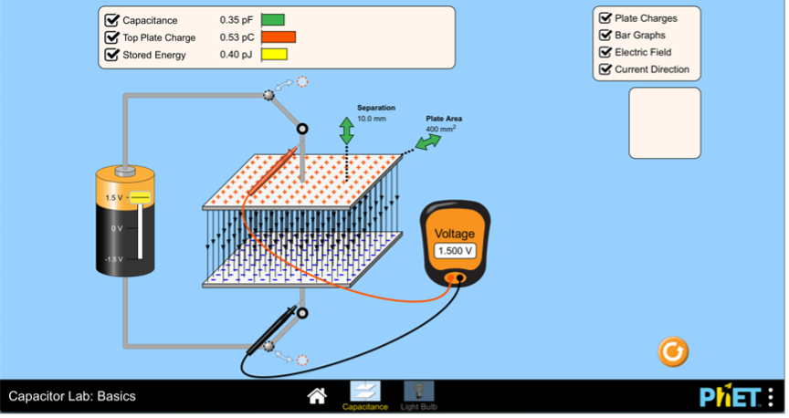 Capacitance
Top Plate Charge
Stored Energy
1.5V-
OV
-1.5V
Capacitor Lab: Basics
0.35 pF
0.53 pc
0.40 pJ
Separation
10.0 mm
Plate Area
400 mm²
Voltage
1.500 V
Capacitance Light Bulb
✔Plate Charges
✔Bar Graphs
Electric Field
Current Direction
PHET: