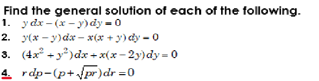 Find the general solution of each of the following.
1. y dx -(x - y) dy = 0
2. y(x−y)dx − x(x + y) dy = 0
3. (4x² + y²) dx + x(x-2y)dy = 0
rdp-(p+√pr)dr=0
4.