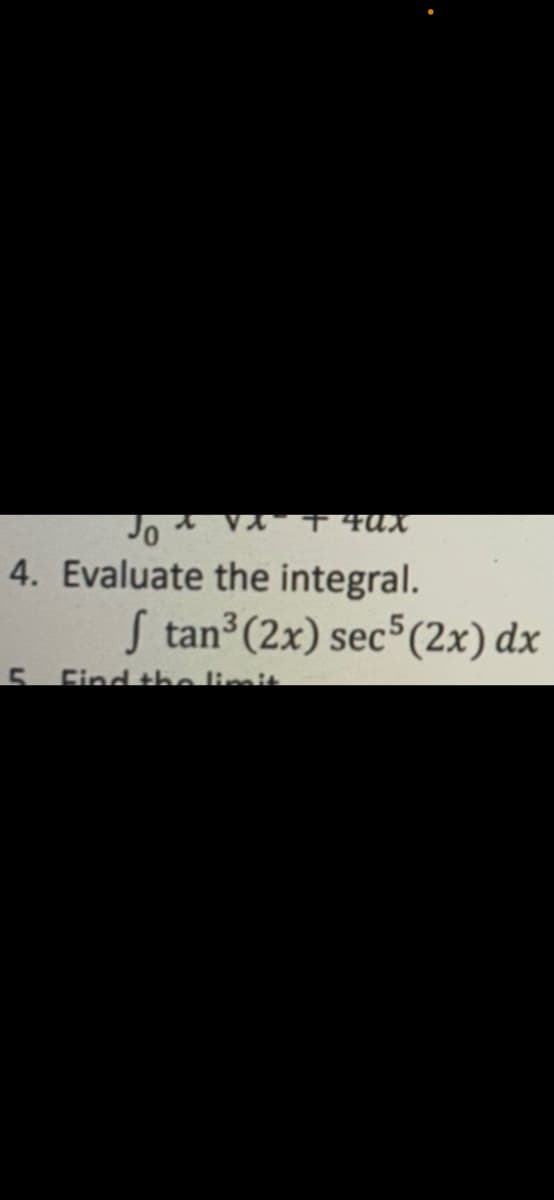4. Evaluate the integral.
S tan (2x) sec (2x) dx
Find the limit
