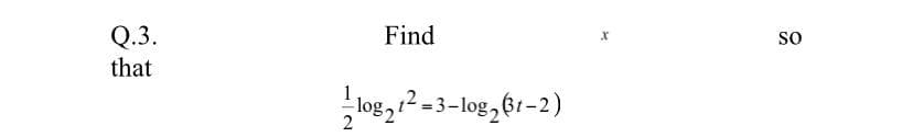 Find
Q.3.
that
so
log,12 =3-log, 61-2)
2
