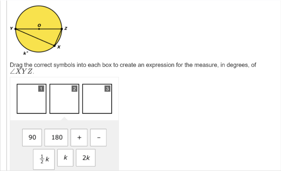 Drag the correct symbols into each box to create an expression for the measure, in degrees, of
ZXY Z.
2
3
90
180
+
k
2k

