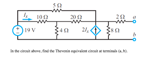 5 Ω
10Ω
20 Ω
2Ω
19 V
342
21g
382
In the circuit above, find the Thevenin equivalent circuit at terminals (a, b).
