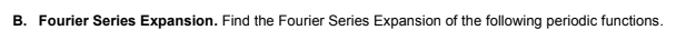 B. Fourier Series Expansion. Find the Fourier Series Expansion of the following periodic functions.
