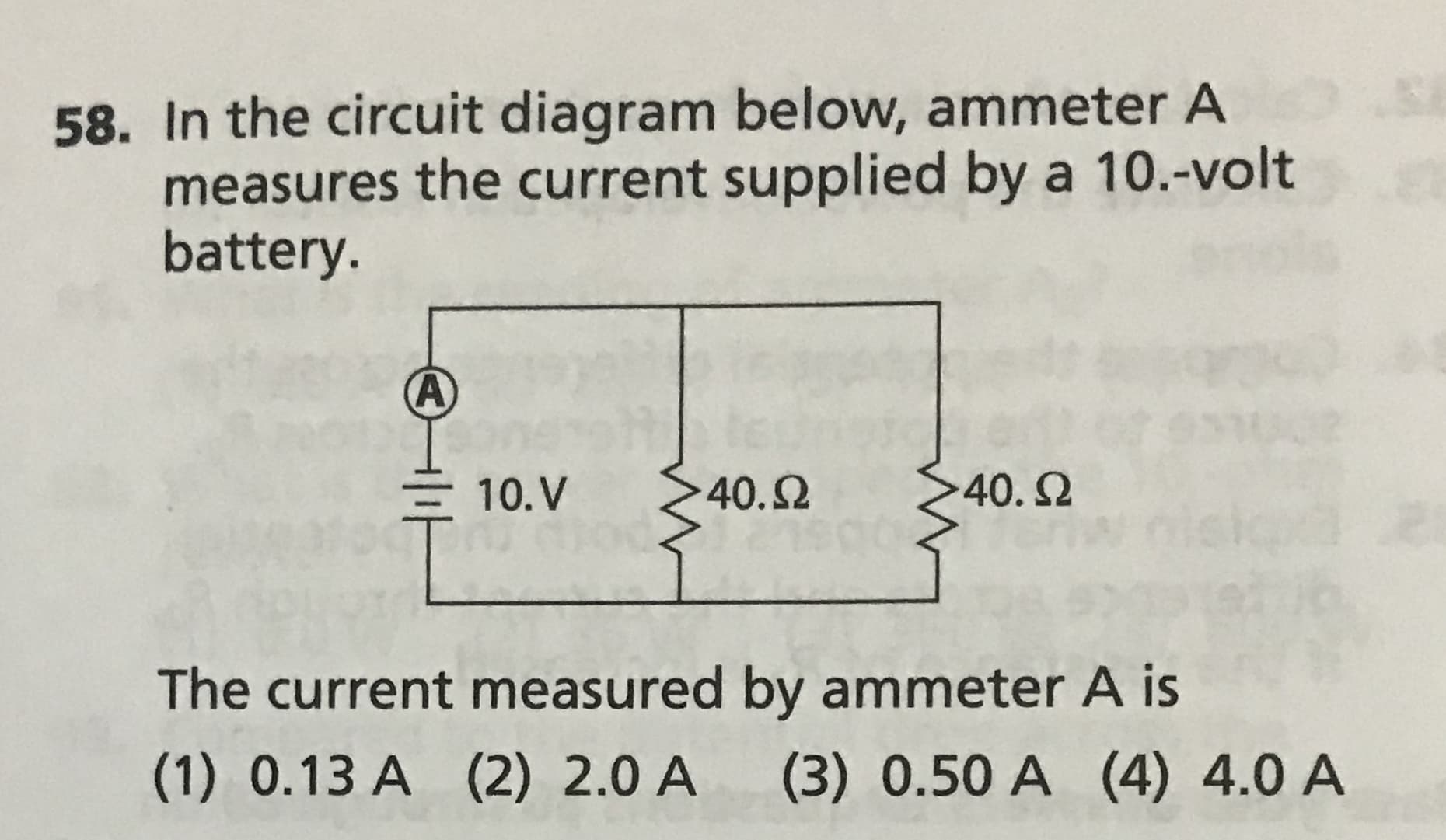 In the circuit diagram below, ammeter A
measures the current supplied by a 10.-volt
battery.
10. V
40.2
40.2
