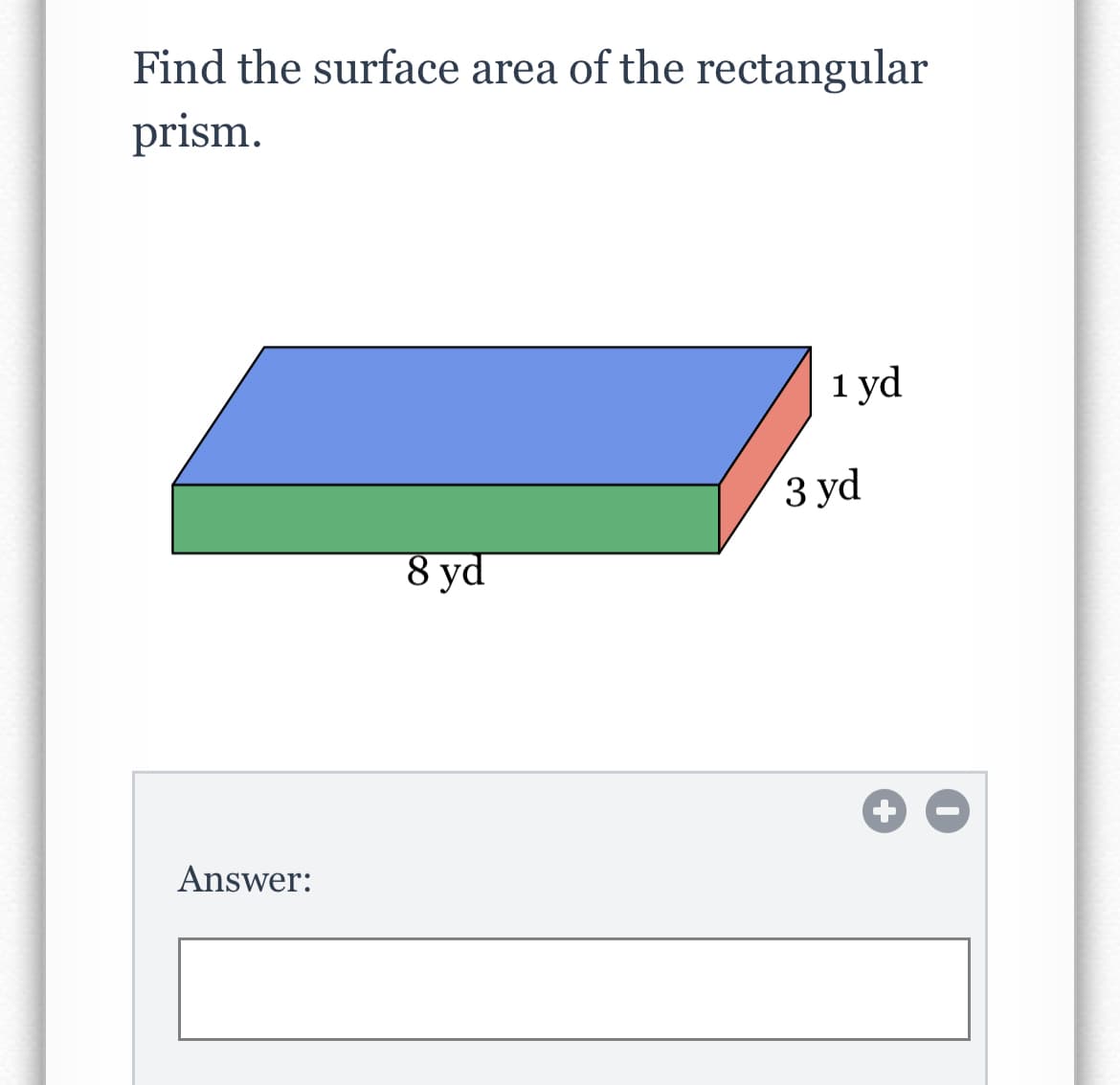 Find the surface area of the rectangular
prism.
1 yd
З yd
8 yd
Answer:
