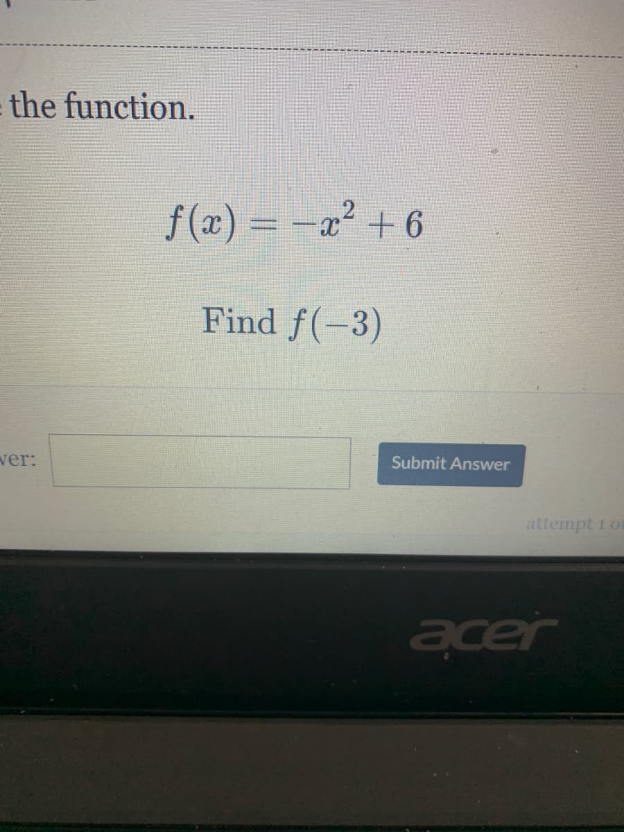 the function.
f (x) = -a² + 6
Find f(-3)
ver:
Submit Answer
attempt 1 or
acer
