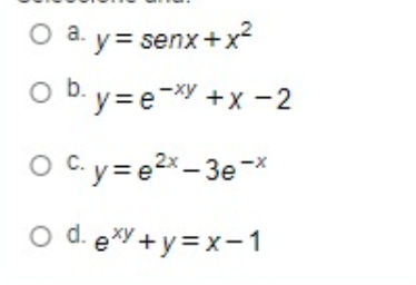 O a. y= senx+x²
Ob.
o b. y=e-y +x -2
Oc.
O C.y= e2x– 3e-*
O d. exy +y =x-1

