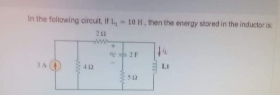 In the following circuit, if L, 10 H, then the energy stored in the inductor is:
22
ww
e 2F
3A()
E LI
42
52
ww
