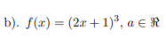 b). f(x) = (2x + 1)³, a e R
