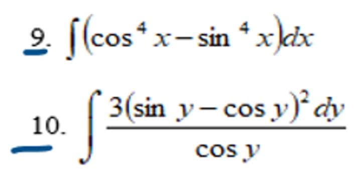 2. [(cos*
x-sin * xkix
3(sin y- cos y) cy
10.
cos y
