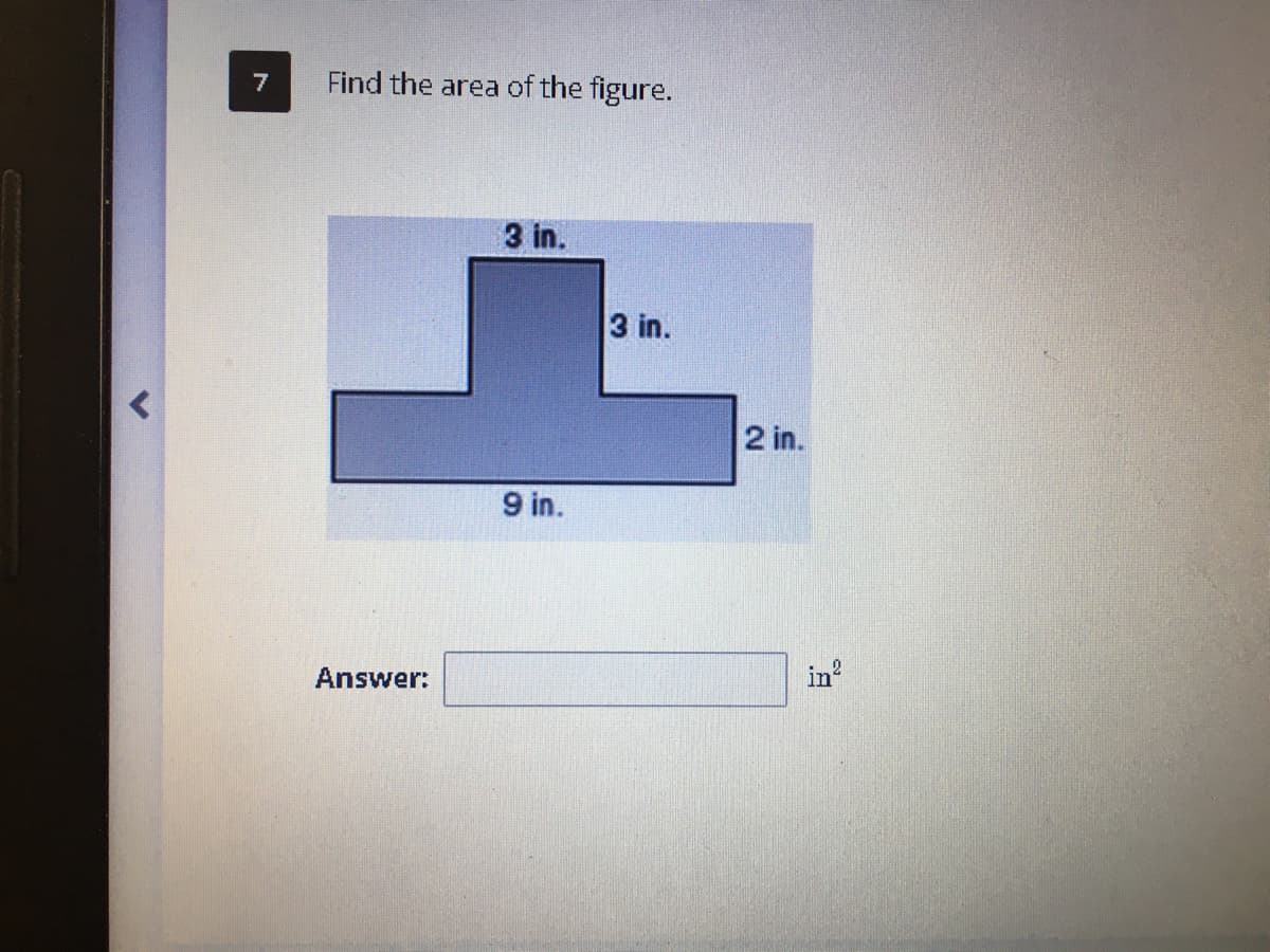 Find the area of the figure.
3 in.
3 in.
2 in.
9 in.
Answer:
in
