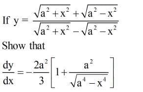 Va? +x? + Va? -x²
If y =
Va? +x?
- Va
Show that
dy
2a
1+
a?
dx
3
Va* -x*
