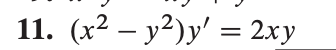 11. (х2 — у?)у' %3D 2ху
– y²)y' = 2xy

