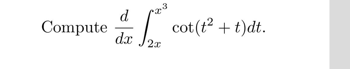 3
Compute
dx
-| cot(t? + t)dt.
2x
