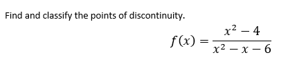 Find and classify the points of discontinuity.
х2 — 4
f(x) :
х2 — х — 6
