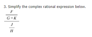 3. Simplify the complex rational expression below.
F
G-K
H
