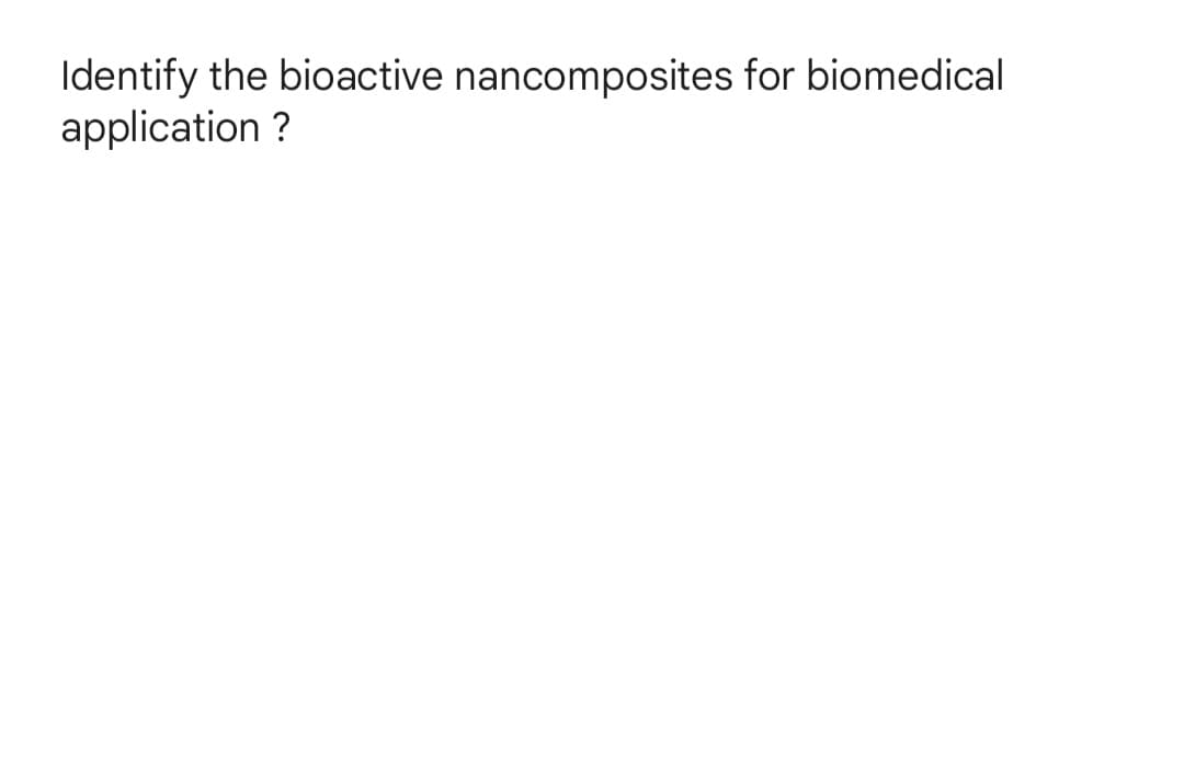 Identify the bioactive nancomposites for biomedical
application ?
