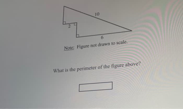 Note: Figure not drawn to scale.
What is the perimeter of the figure above?
10
