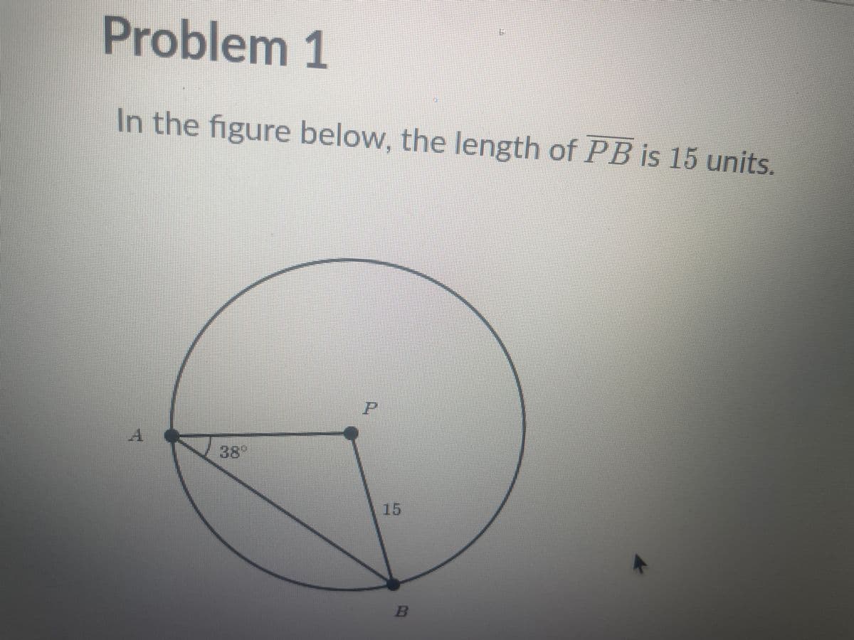 Problem 1
In the figure below, the length of PB is 15 units.
A
P
A
B