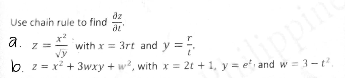 дz
at
Use chain rule to find
a.
x²
Z =
√y
b. z = x² + 3wxy + w², with x = 2t + 1, y = et, and w =
r
with x = 3rt and y = =
= 3-t².